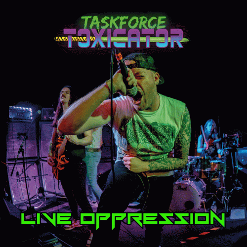 Taskforce Toxicator : Live Oppression